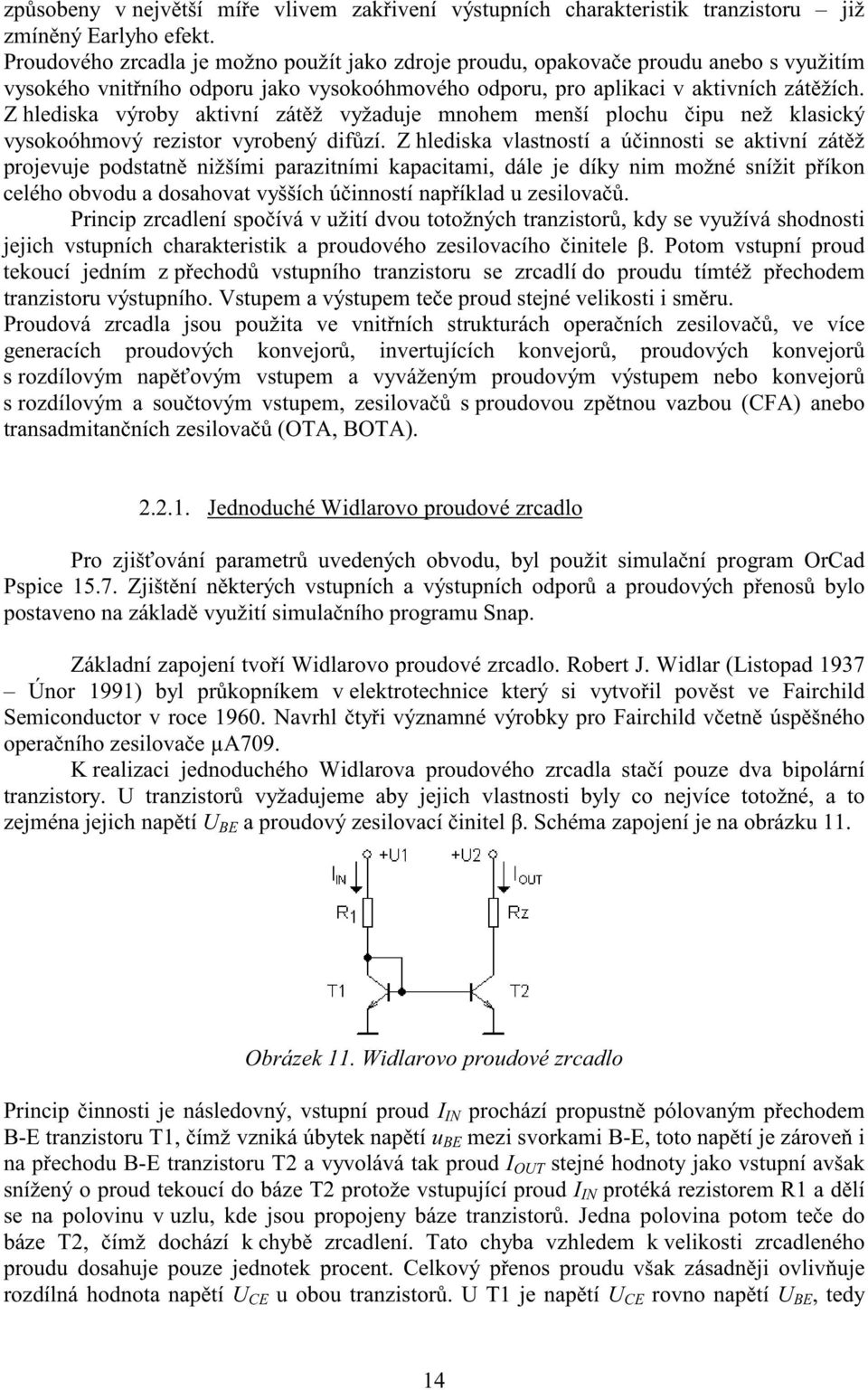 Z hlediska výroby aktivní zát ž vyžaduje mnohem menší plochu ipu než klasický vysokoóhmový rezistor vyrobený dif zí.