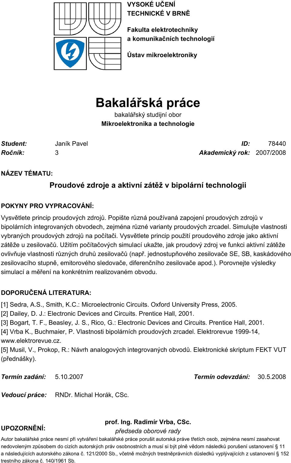 Popište různá používaná zapojení proudových zdrojů v bipolárních integrovaných obvodech, zejména různé varianty proudových zrcadel. Simulujte vlastnosti vybraných proudových zdrojů na počítači.