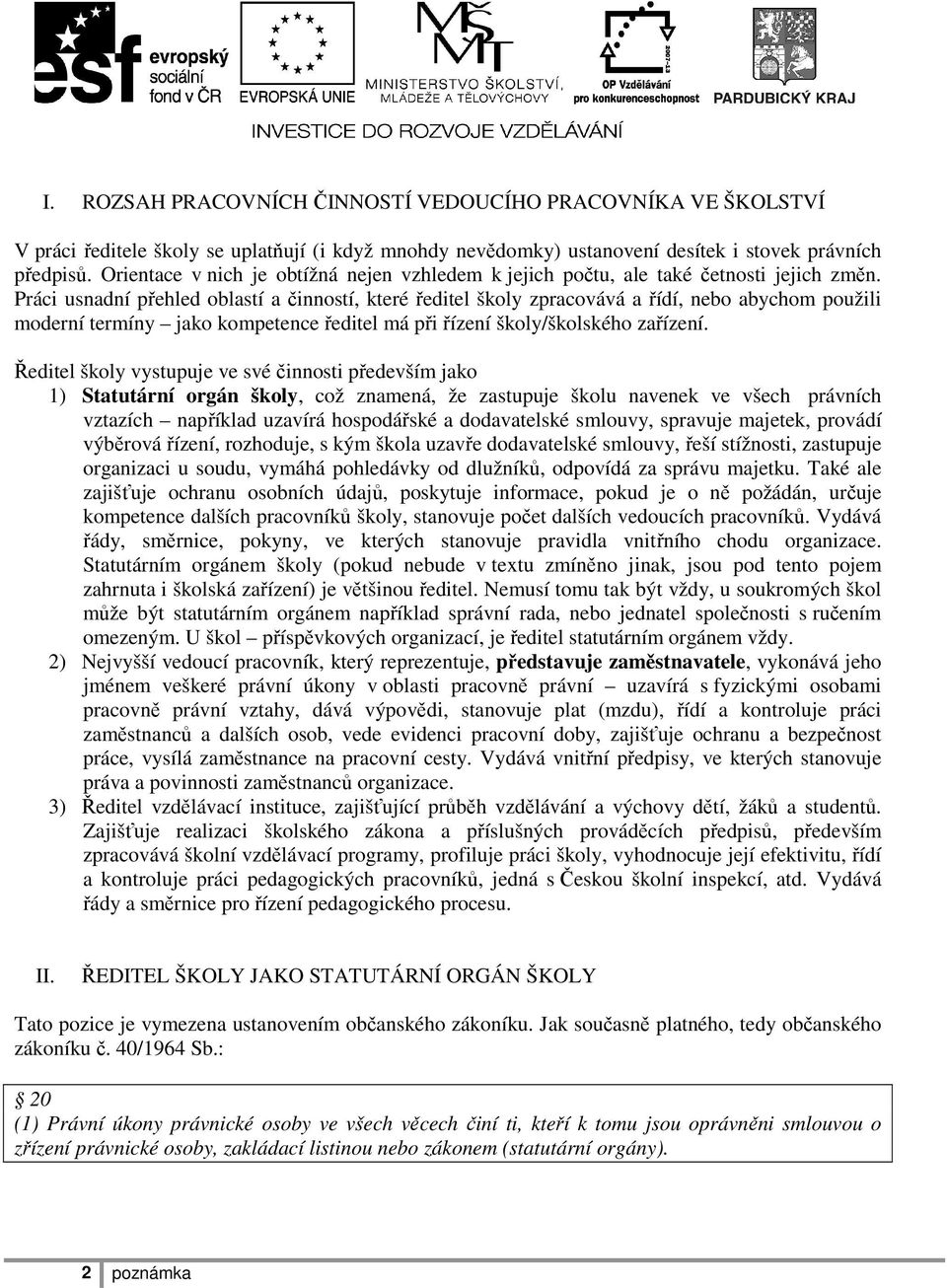 Práci usnadní přehled oblastí a činností, které ředitel školy zpracovává a řídí, nebo abychom použili moderní termíny jako kompetence ředitel má při řízení školy/školského zařízení.