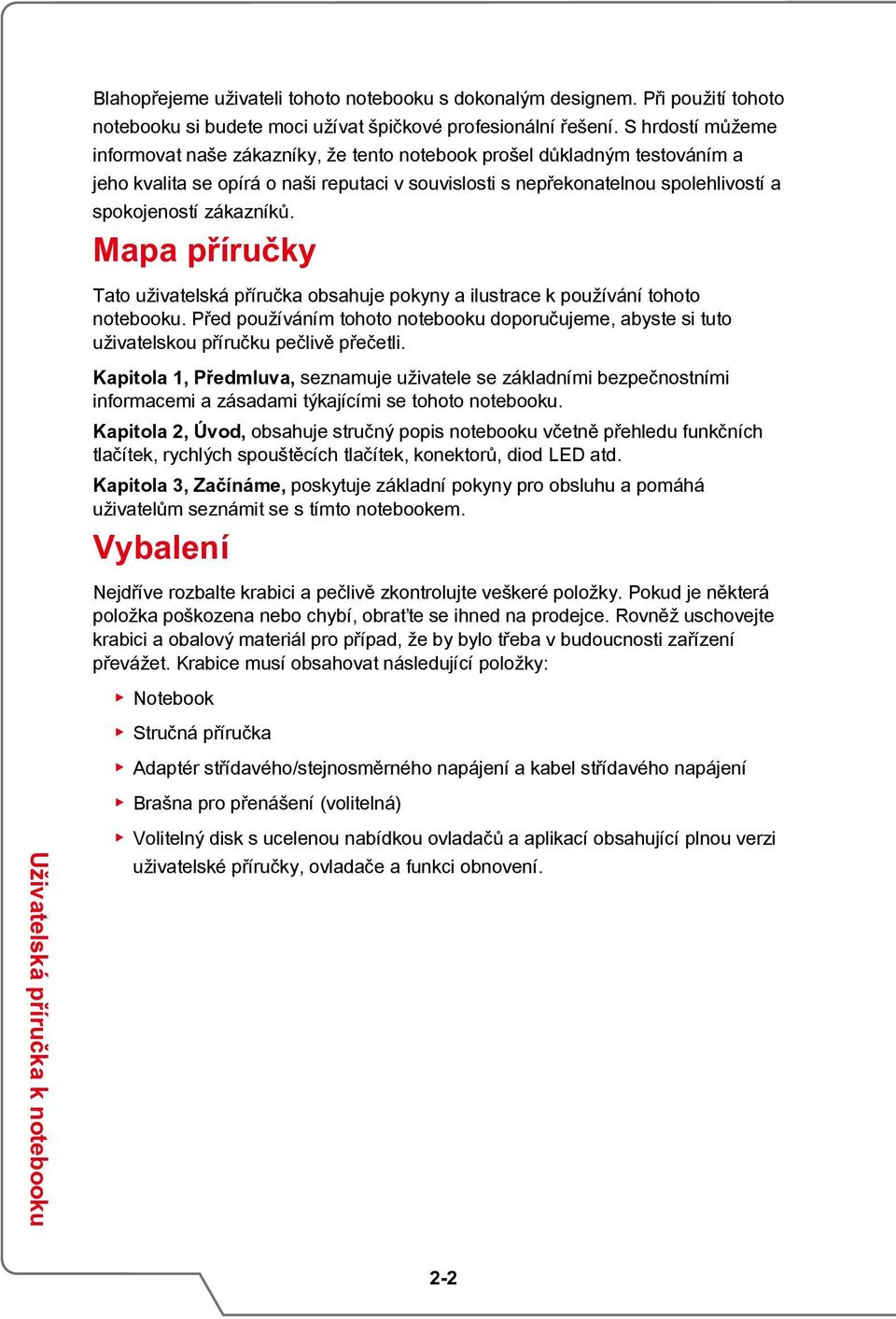 zákazníků. Mapa příručky Tato uživatelská příručka obsahuje pokyny a ilustrace k používání tohoto notebooku.