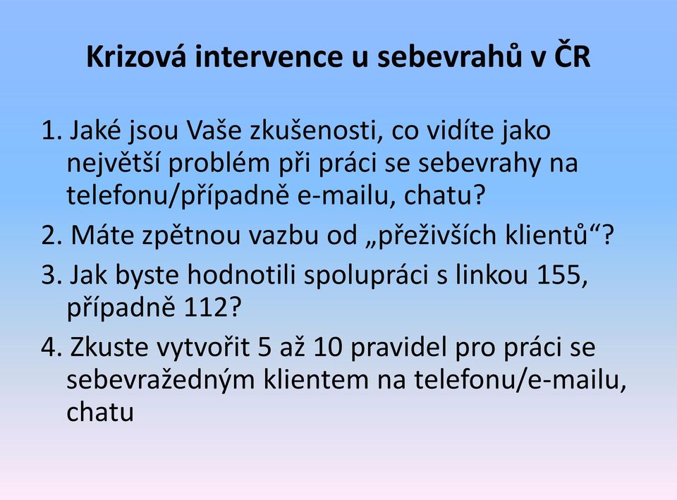 telefonu/případně e-mailu, chatu? 2. Máte zpětnou vazbu od přeživších klientů? 3.