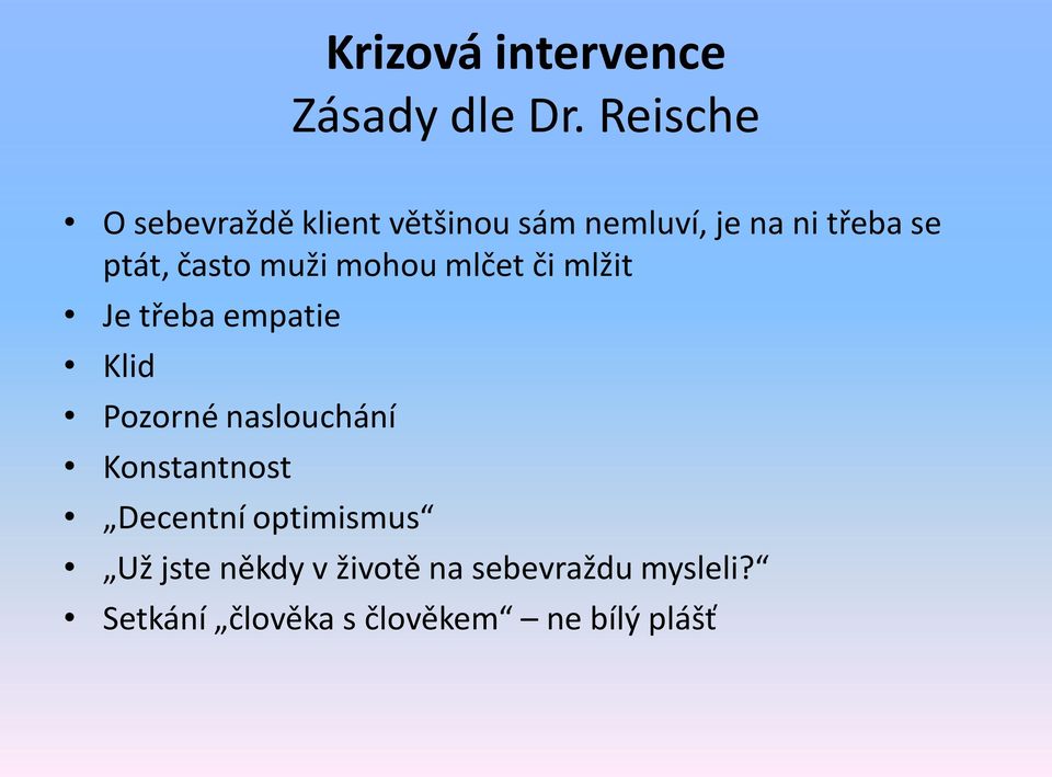 často muži mohou mlčet či mlžit Je třeba empatie Klid Pozorné naslouchání