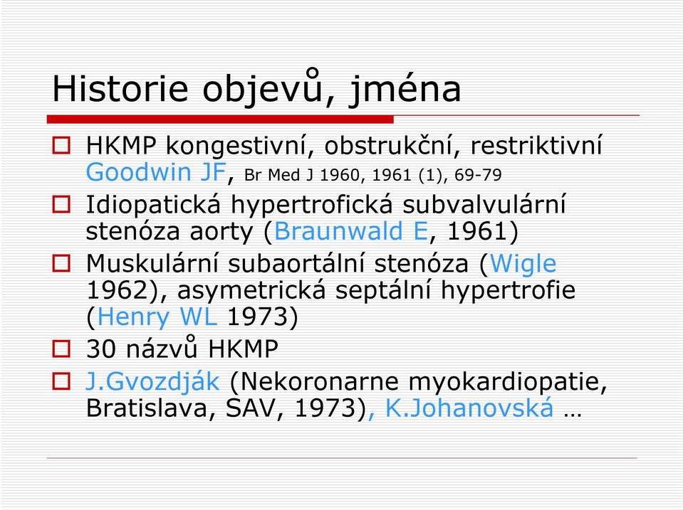 1961) Muskulární subaortální stenóza (Wigle 1962), asymetrická septální hypertrofie (Henry