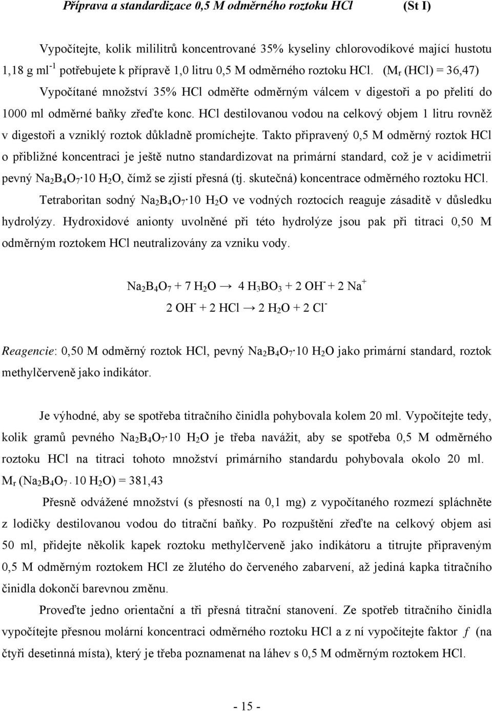 HCl destilovanou vodou na celkový objem 1 litru rovněž v digestoři a vzniklý roztok důkladně promíchejte.