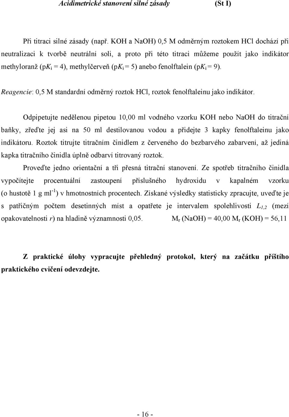 fenolftalein (pk i = 9). Reagencie: 0,5 M standardní odměrný roztok HCl, roztok fenolftaleinu jako indikátor.