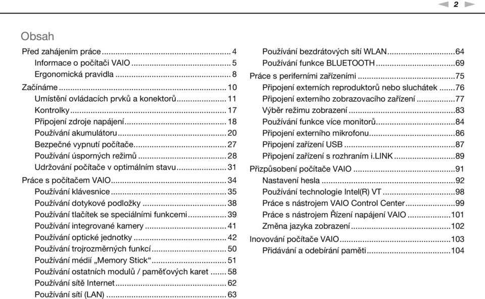 .. 35 Používání dotykové podložky... 38 Používání tlačítek se speciálními funkcemi... 39 Používání integrované kamery... 41 Používání optické jednotky... 42 Používání trojrozměrných funkcí.