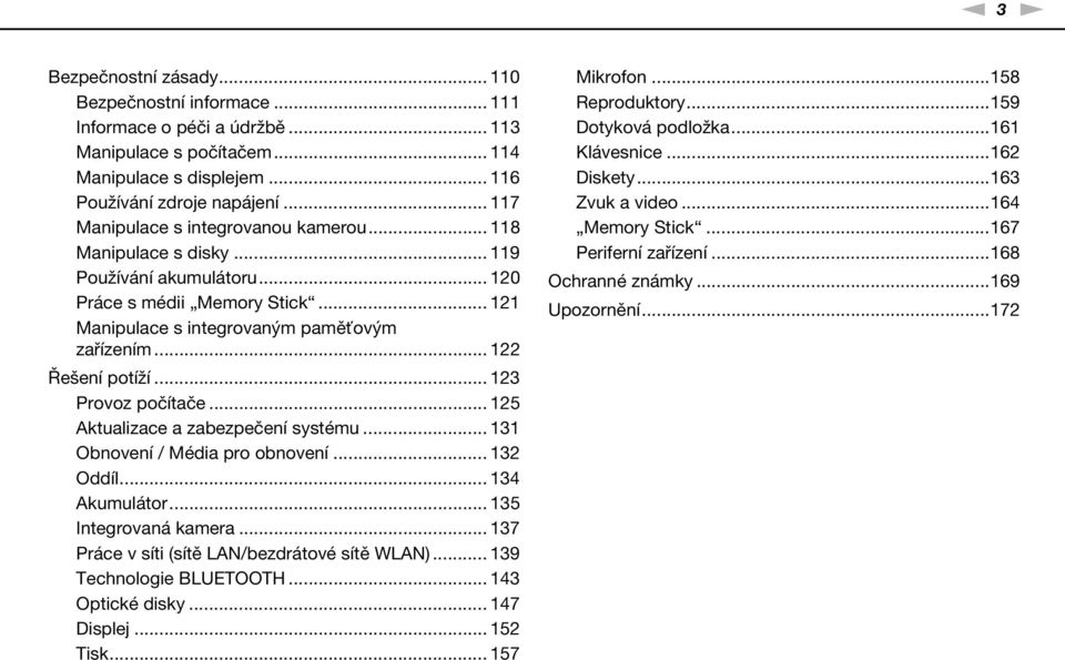 .. 122 Řešení potíží... 123 Provoz počítače... 125 Aktualizace a zabezpečení systému... 131 Obnovení / Média pro obnovení... 132 Oddíl... 134 Akumulátor... 135 Integrovaná kamera.