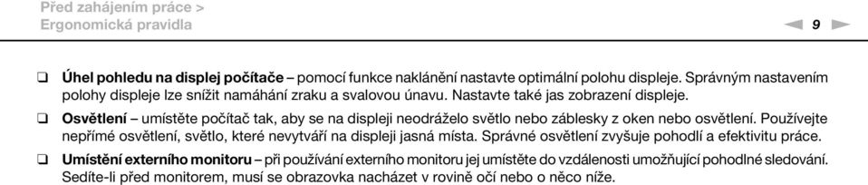 Osvětlení umístěte počítač tak, aby se na displeji neodráželo světlo nebo záblesky z oken nebo osvětlení.