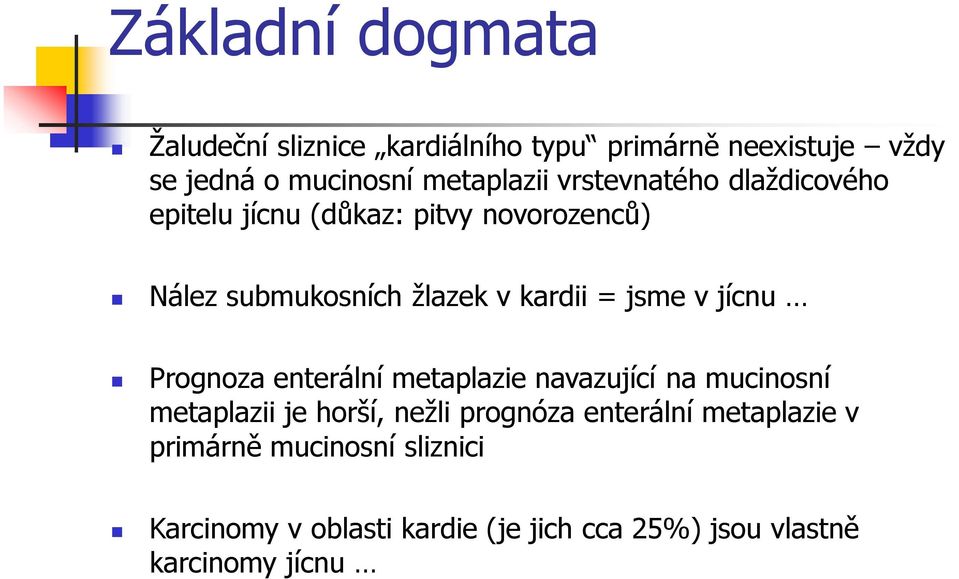 jícnu Prognoza enterální metaplazie navazující na mucinosní metaplazii je horší, nežli prognóza enterální