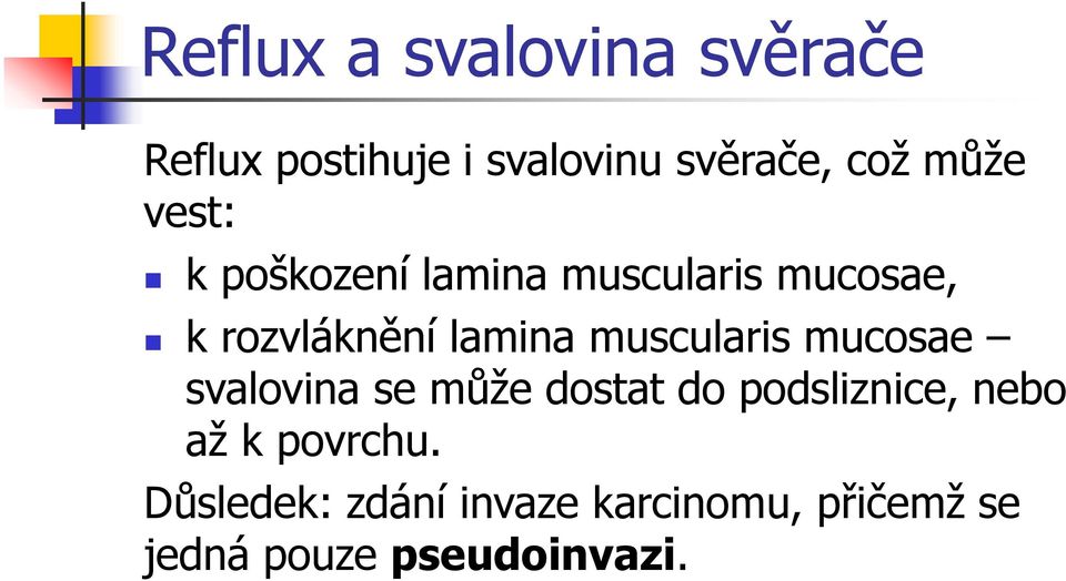 muscularis mucosae svalovina se může dostat do podsliznice, nebo až k