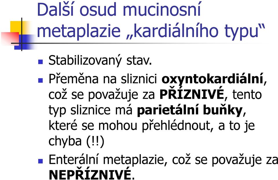 tento typ sliznice má parietální buňky, které se mohou přehlédnout,