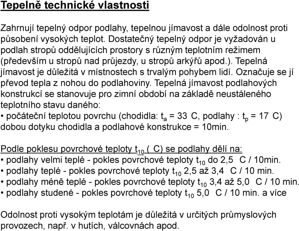 Tepelná jímavost je důležitá v místnostech s trvalým pohybem lidí. Označuje se jí převod tepla z nohou do podlahoviny.