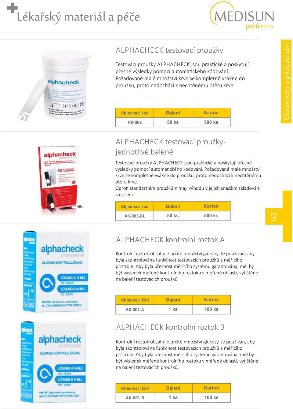 AK-003 ALPHACHECK testovací proužky jednotlivě balené Testovací proužky ALPHACHECK jsou prak cké a poskytují přesné výsledky pomocí automa ckého kódování.