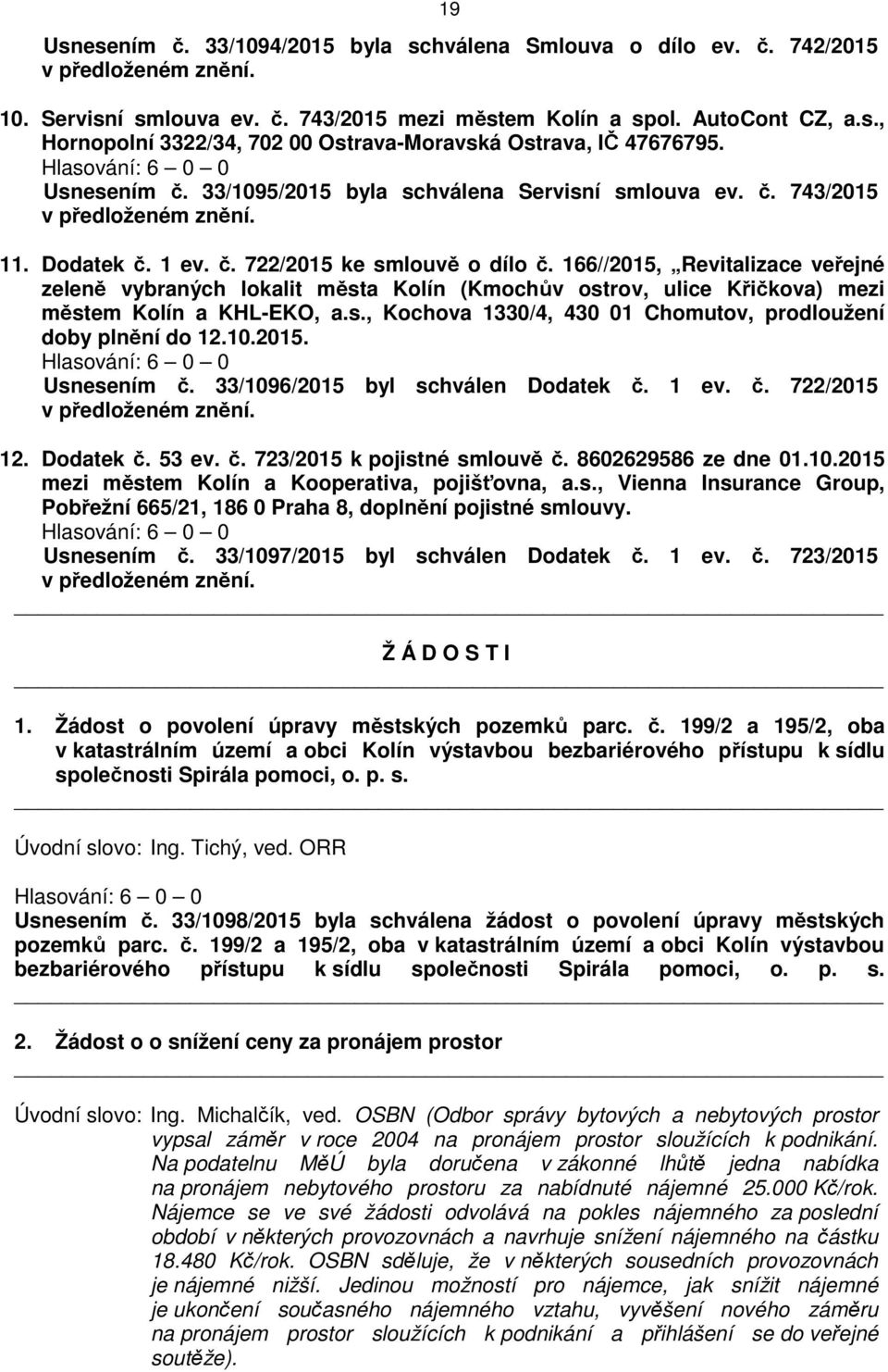 166//2015, Revitalizace veřejné zeleně vybraných lokalit města Kolín (Kmochův ostrov, ulice Křičkova) mezi městem Kolín a KHL-EKO, a.s., Kochova 1330/4, 430 01 Chomutov, prodloužení doby plnění do 12.