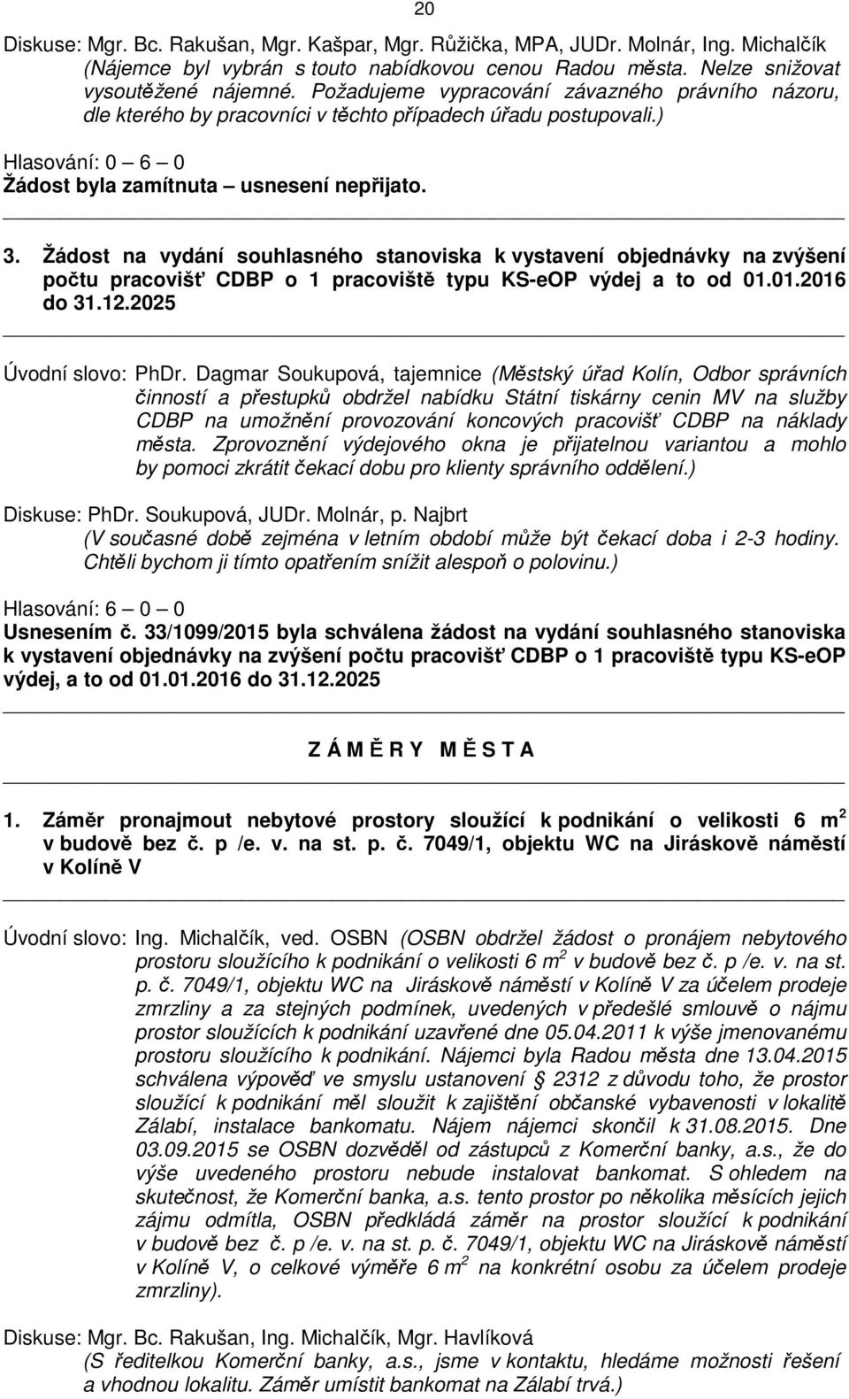 Žádost na vydání souhlasného stanoviska k vystavení objednávky na zvýšení počtu pracovišť CDBP o 1 pracoviště typu KS-eOP výdej a to od 01.01.2016 do 31.12.2025 Úvodní slovo: PhDr.