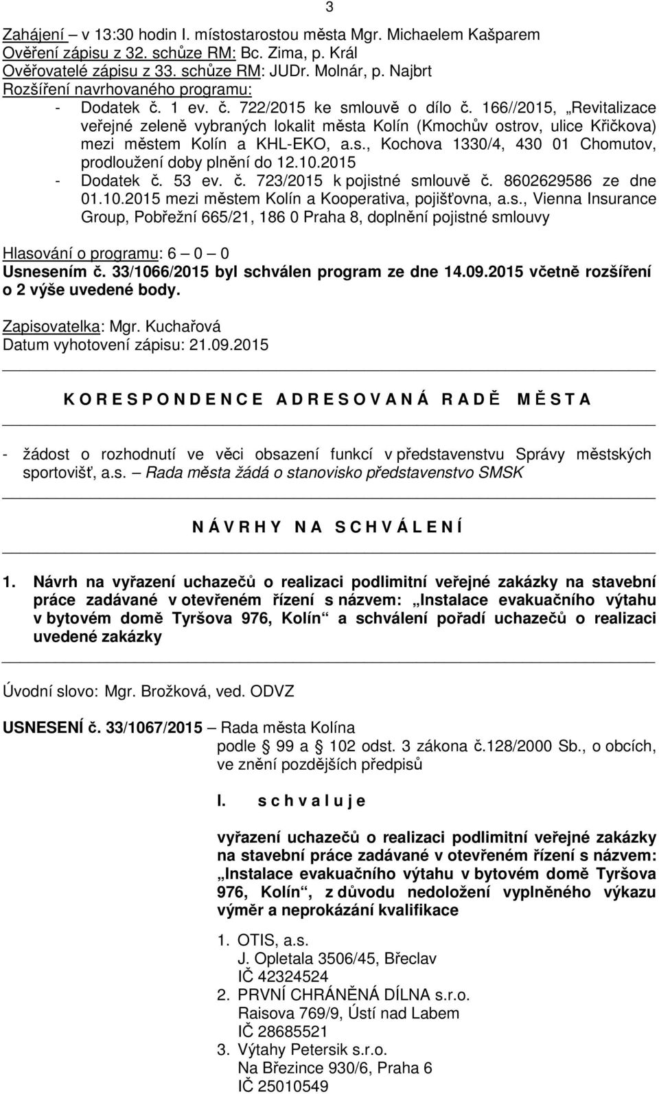 166//2015, Revitalizace veřejné zeleně vybraných lokalit města Kolín (Kmochův ostrov, ulice Křičkova) mezi městem Kolín a KHL-EKO, a.s., Kochova 1330/4, 430 01 Chomutov, prodloužení doby plnění do 12.