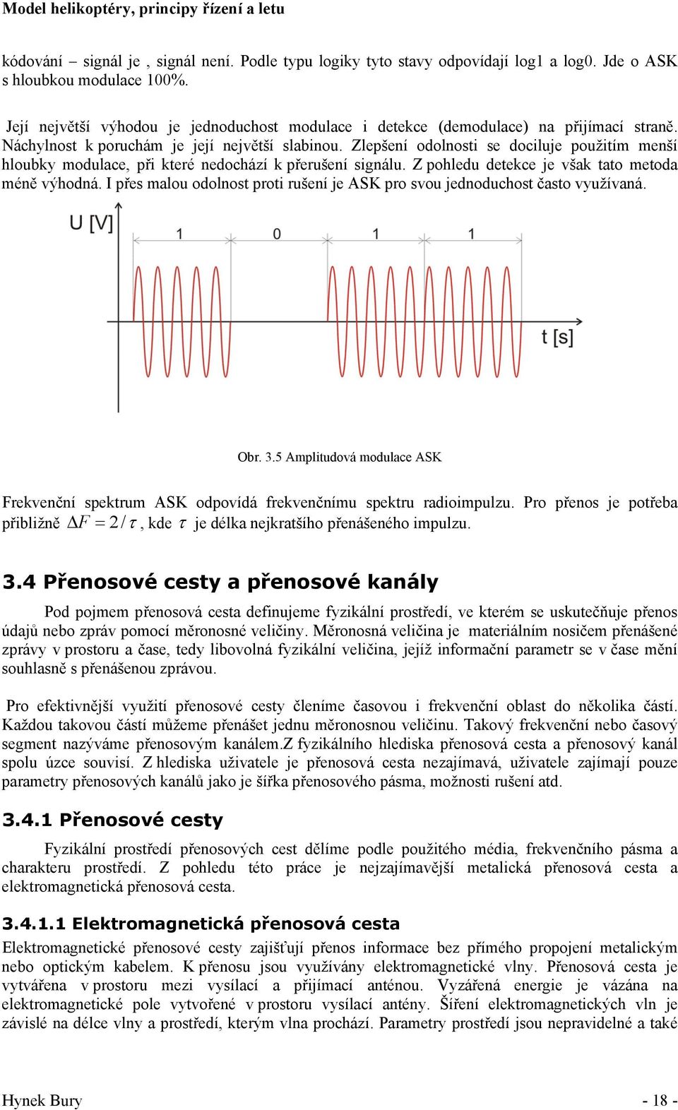 Zlepšení odolnosti se dociluje použitím menší hloubky modulace, při které nedochází k přerušení signálu. Z pohledu detekce je však tato metoda méně výhodná.