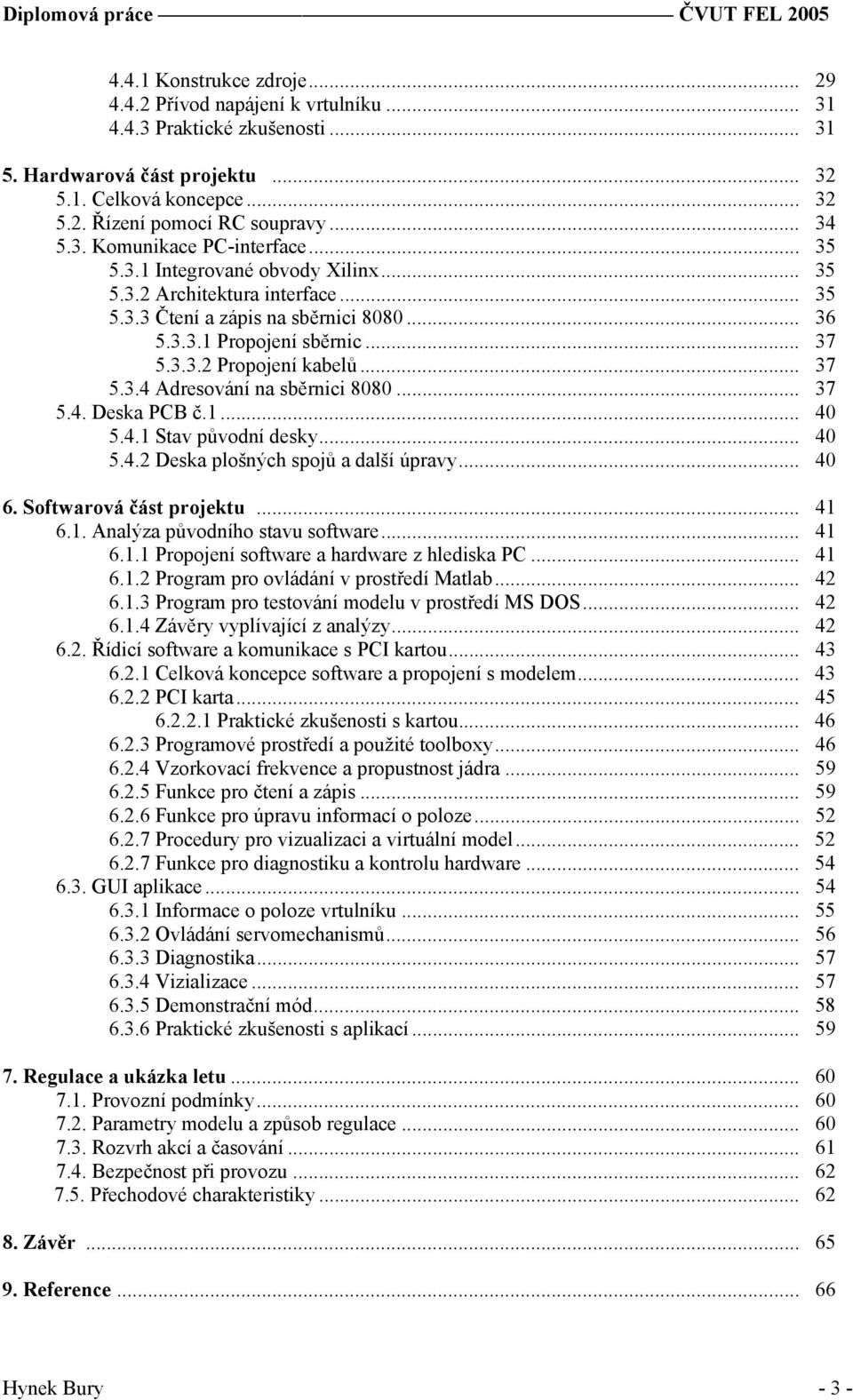 .. 37 5.3.4 Adresování na sběrnici 8080... 37 5.4. Deska PCB č.1... 40 5.4.1 Stav původní desky... 40 5.4.2 Deska plošných spojů a další úpravy... 40 6. Softwarová část projektu... 41 6.1. Analýza původního stavu software.