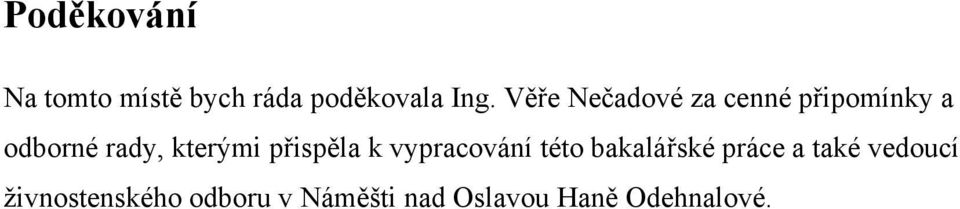 přispěla k vypracování této bakalářské práce a také