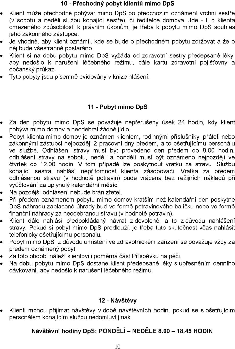 Je vhodné, aby klient oznámil, kde se bude o přechodném pobytu zdržovat a že o něj bude všestranně postaráno.