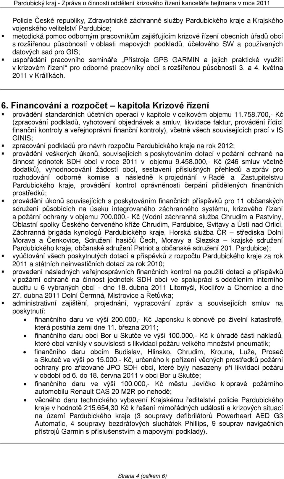 řízení pro odborné pracovníky obcí s rozšířenou působností 3. a 4. května 2011 v Králíkách. 6.