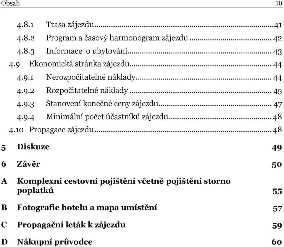 .. 47 4.9.4 Minimální počet účastníků zájezdu... 48 4.10 Propagace zájezdu.