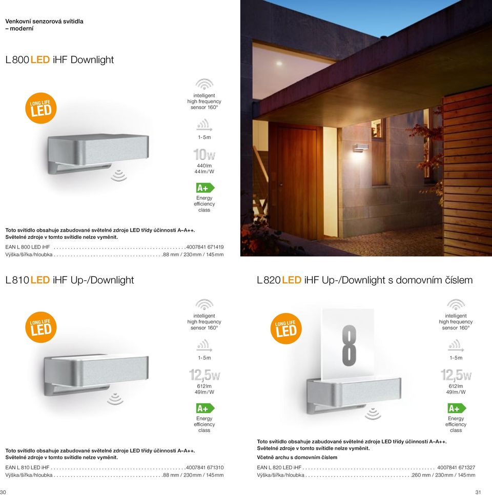 ......................................88 mm / 230 mm / 145 mm L 810 ihf Up-/Downlight L 820 ihf Up-/Downlight s domovním číslem intelligent high frequency sensor 160 intelligent high frequency sensor