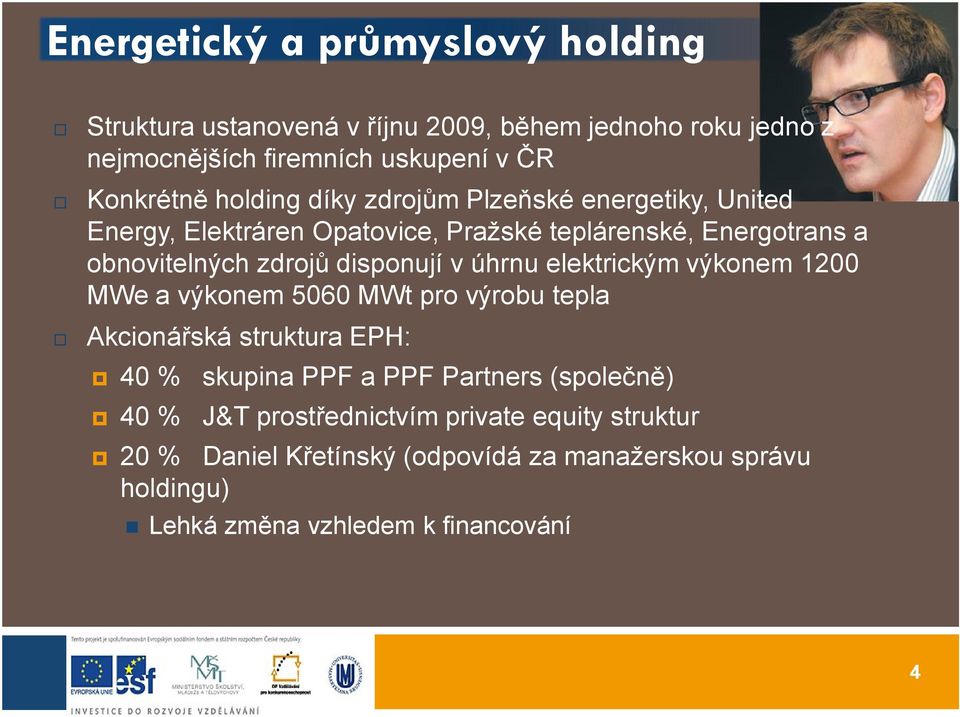 v úhrnu elektrickým výkonem 1200 MWe a výkonem 5060 MWt pro výrobu tepla Akcionářská struktura EPH: 40 % skupina PPF a PPF Partners (společně)