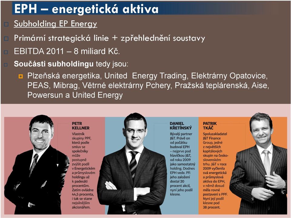 Součásti subholdingu tedy jsou: Plzeňská energetika, United Energy Trading,