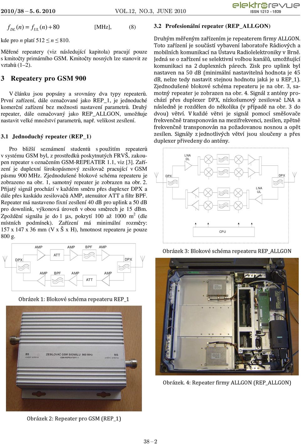 Druhý repeater, dále označovaný jako REP_ALLGON, umožňuje nastavit velké množství parametrů, např. velikost zesílení. 3.