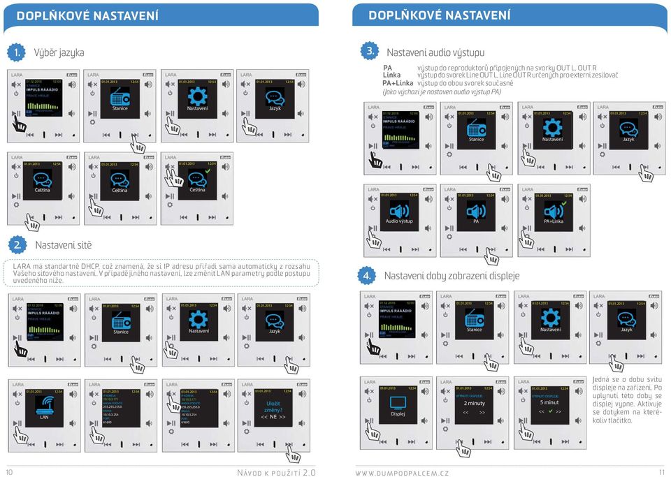 současně (Jako výchozí je nastaven audio výstup PA) Stanice Nastavení Jazyk Stanice Nastavení Jazyk Čeština Čeština Čeština Audio výstup PA PA+Linka 2.