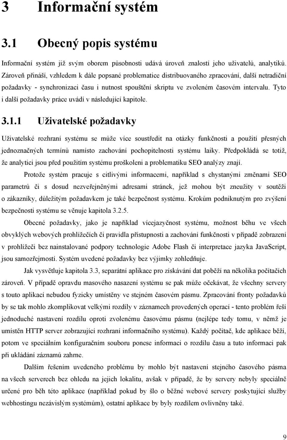 Tyto i další požadavky práce uvádí v následující kapitole. 3.1.