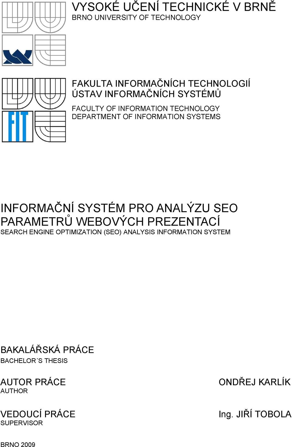 PRO ANALÝZU SEO PARAMETRŮ WEBOVÝCH PREZENTACÍ SEARCH ENGINE OPTIMIZATION (SEO) ANALYSIS INFORMATION SYSTEM