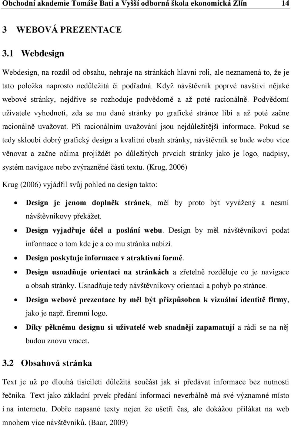 Když návštěvník poprvé navštíví nějaké webové stránky, nejdříve se rozhoduje podvědomě a až poté racionálně.