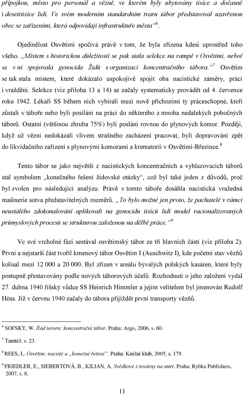 Ojedinělost Osvětimi spočívá právě v tom, že byla zřízena kdesi uprostřed toho všeho.