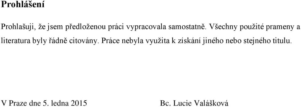 Všechny použité prameny a literatura byly řádně citovány.