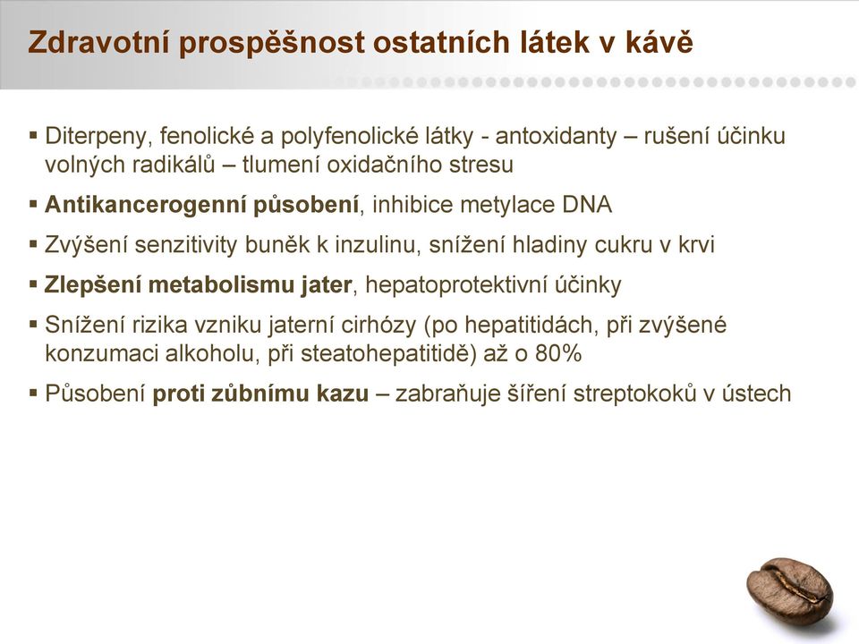 sníţení hladiny cukru v krvi Zlepšení metabolismu jater, hepatoprotektivní účinky Sníţení rizika vzniku jaterní cirhózy (po