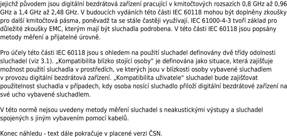 IEC 61000-4-3 tvoří základ pro důležité zkoušky EMC, kterým mají být sluchadla podrobena. V této části IEC 60118 jsou popsány metody měření a přijatelné úrovně.