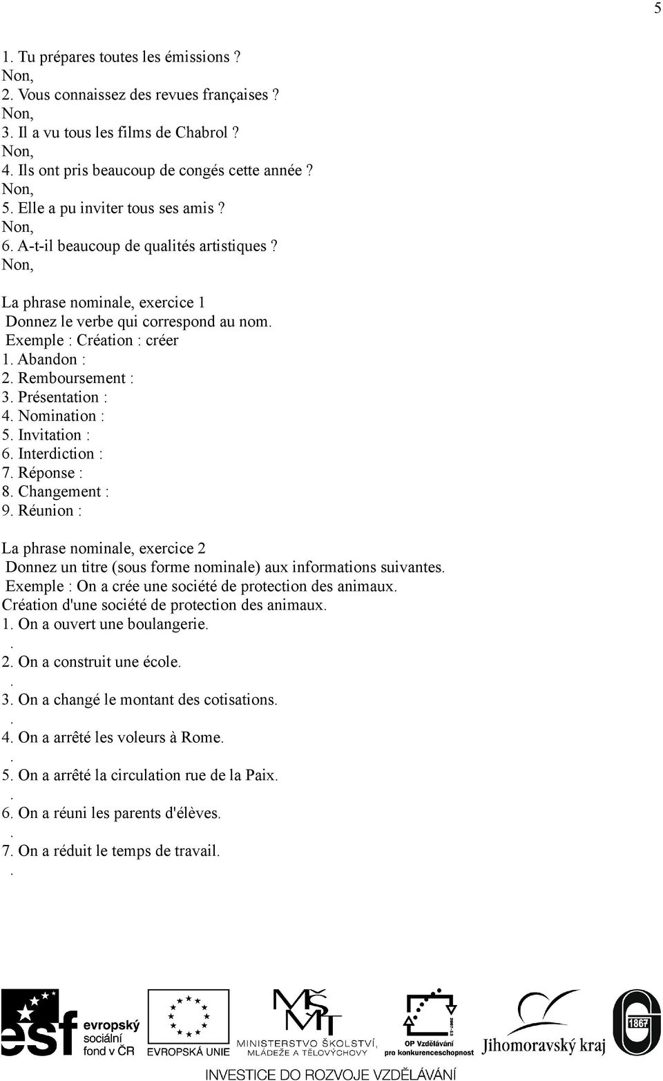 Remboursement : 3. Présentation : 4. Nomination : 5. Invitation : 6. Interdiction : 7. Réponse : 8. Changement : 9.