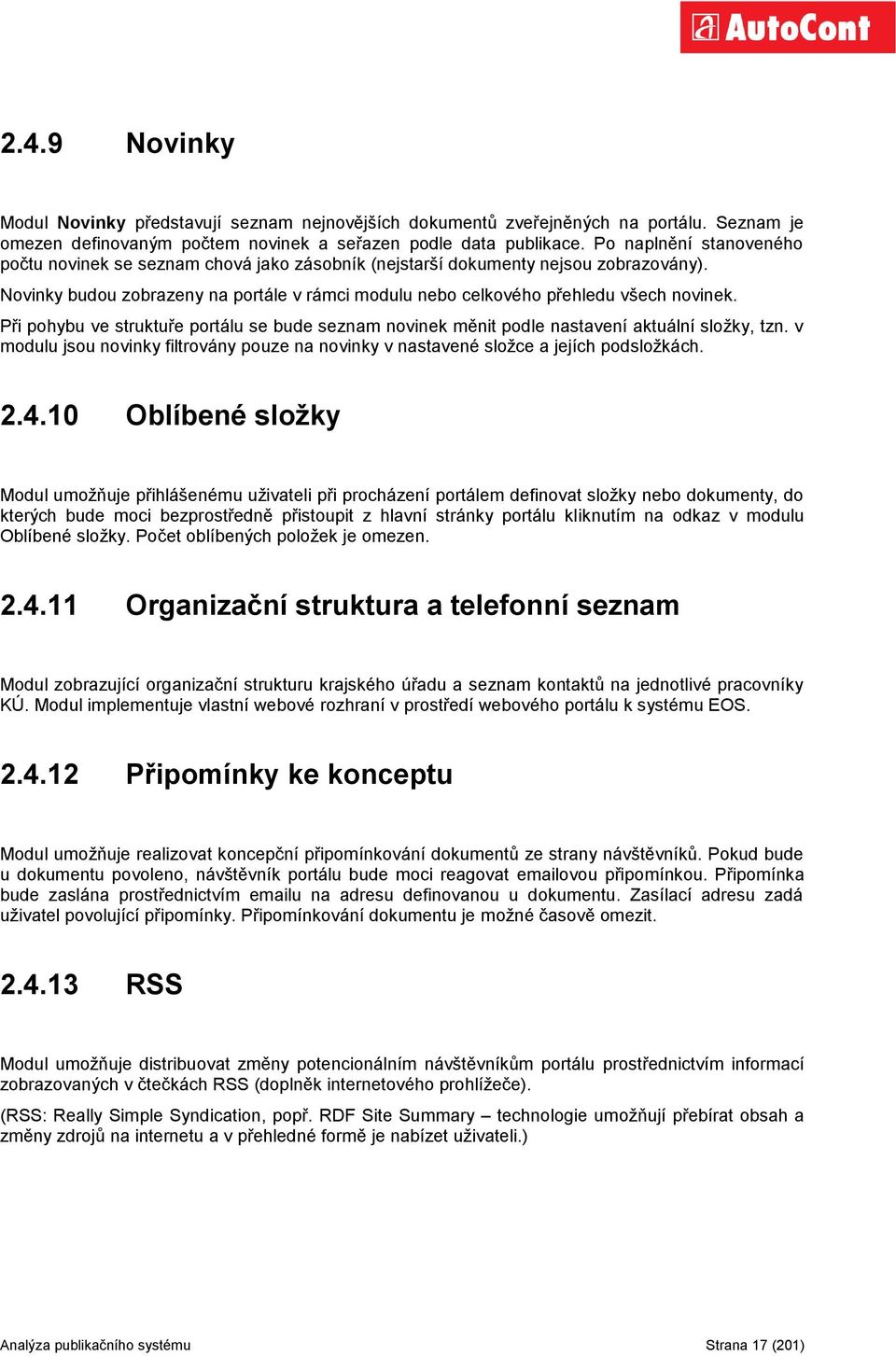 Při pohybu ve struktuře portálu se bude seznam novinek měnit podle nastavení aktuální sloţky, tzn. v modulu jsou novinky filtrovány pouze na novinky v nastavené sloţce a jejích podsloţkách. 2.4.