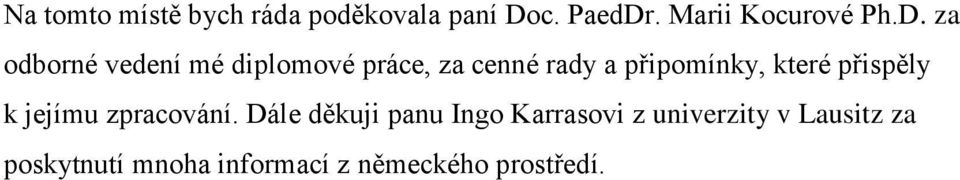 za odborné vedení mé diplomové práce, za cenné rady a připomínky,