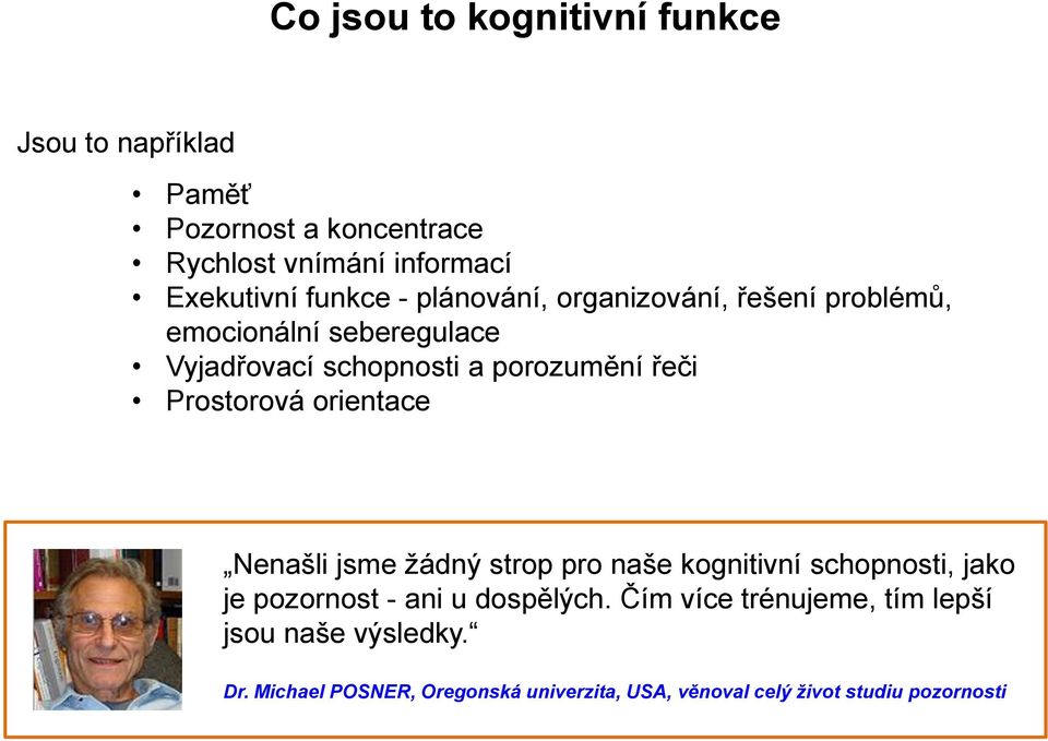 Prostorová orientace Nenašli jsme žádný strop pro naše kognitivní schopnosti, jako je pozornost - ani u dospělých.