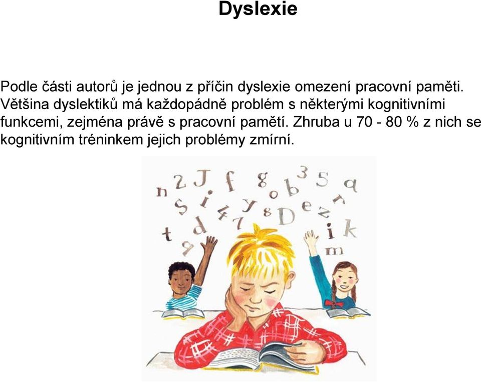 Většina dyslektiků má každopádně problém s některými kognitivními