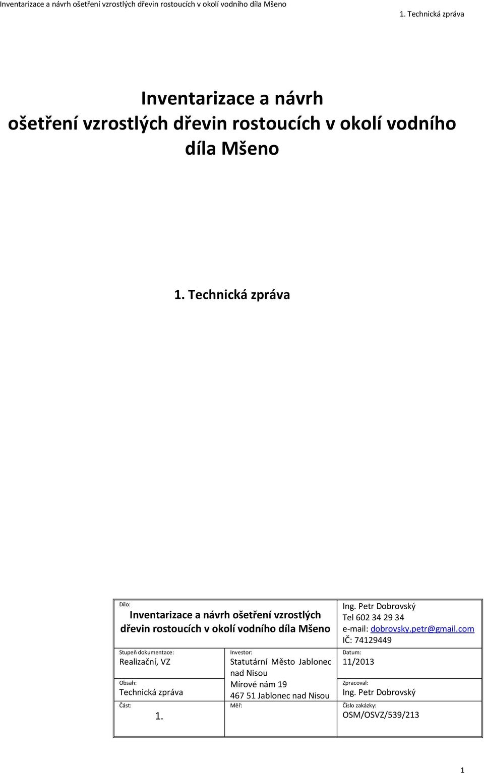 Investor: Statutární Město Jablonec nad Nisou Mírové nám 19 46751 Jablonec nad Nisou Měř: Ing.