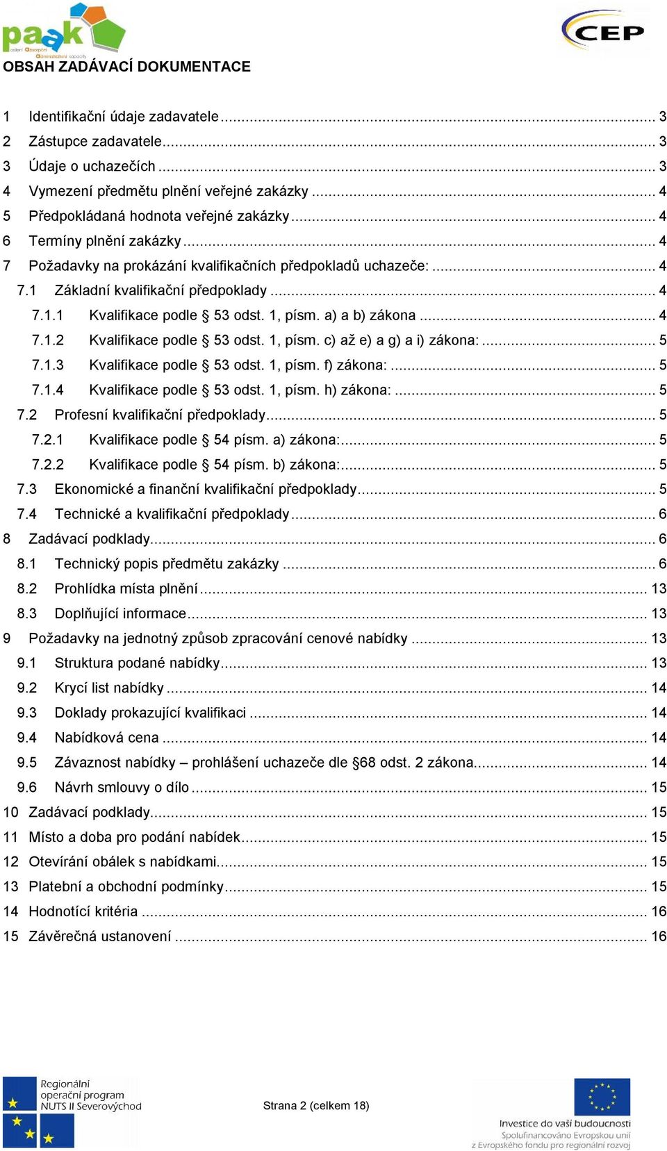 1, písm. a) a b) zákona... 4 7.1.2 Kvalifikace podle 53 odst. 1, písm. c) až e) a g) a i) zákona:... 5 7.1.3 Kvalifikace podle 53 odst. 1, písm. f) zákona:... 5 7.1.4 Kvalifikace podle 53 odst.