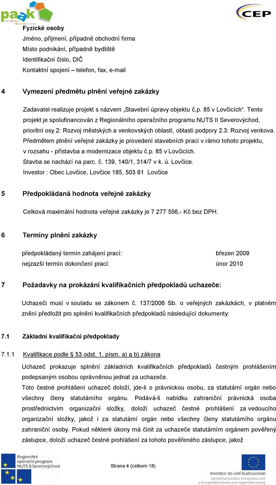 Tento projekt je spolufinancován z Regionálního operačního programu NUTS II Severovýchod, prioritní osy 2: Rozvoj městských a venkovských oblastí, oblasti podpory 2.3: Rozvoj venkova.