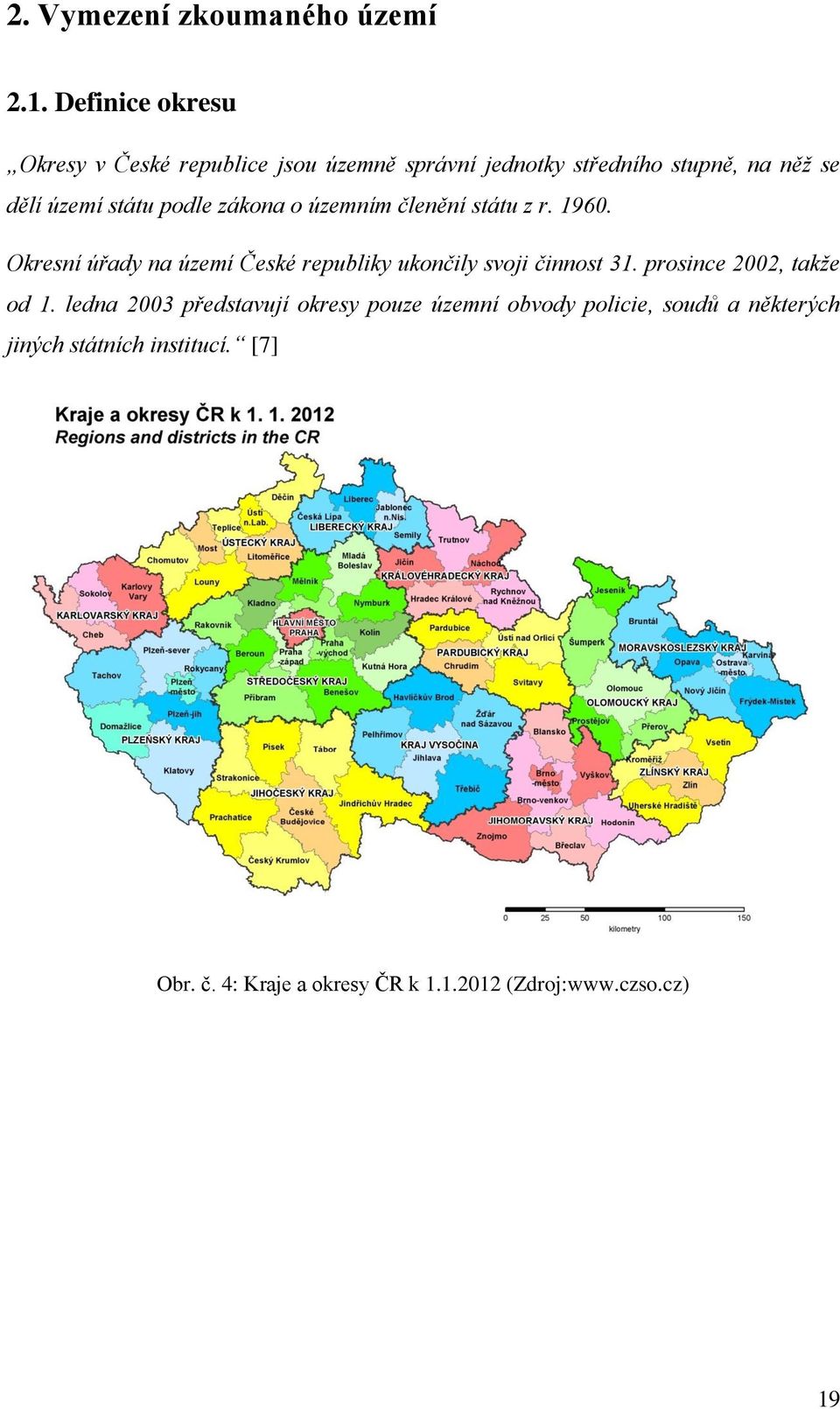 podle zákona o územním členění státu z r. 1960. Okresní úřady na území České republiky ukončily svoji činnost 31.