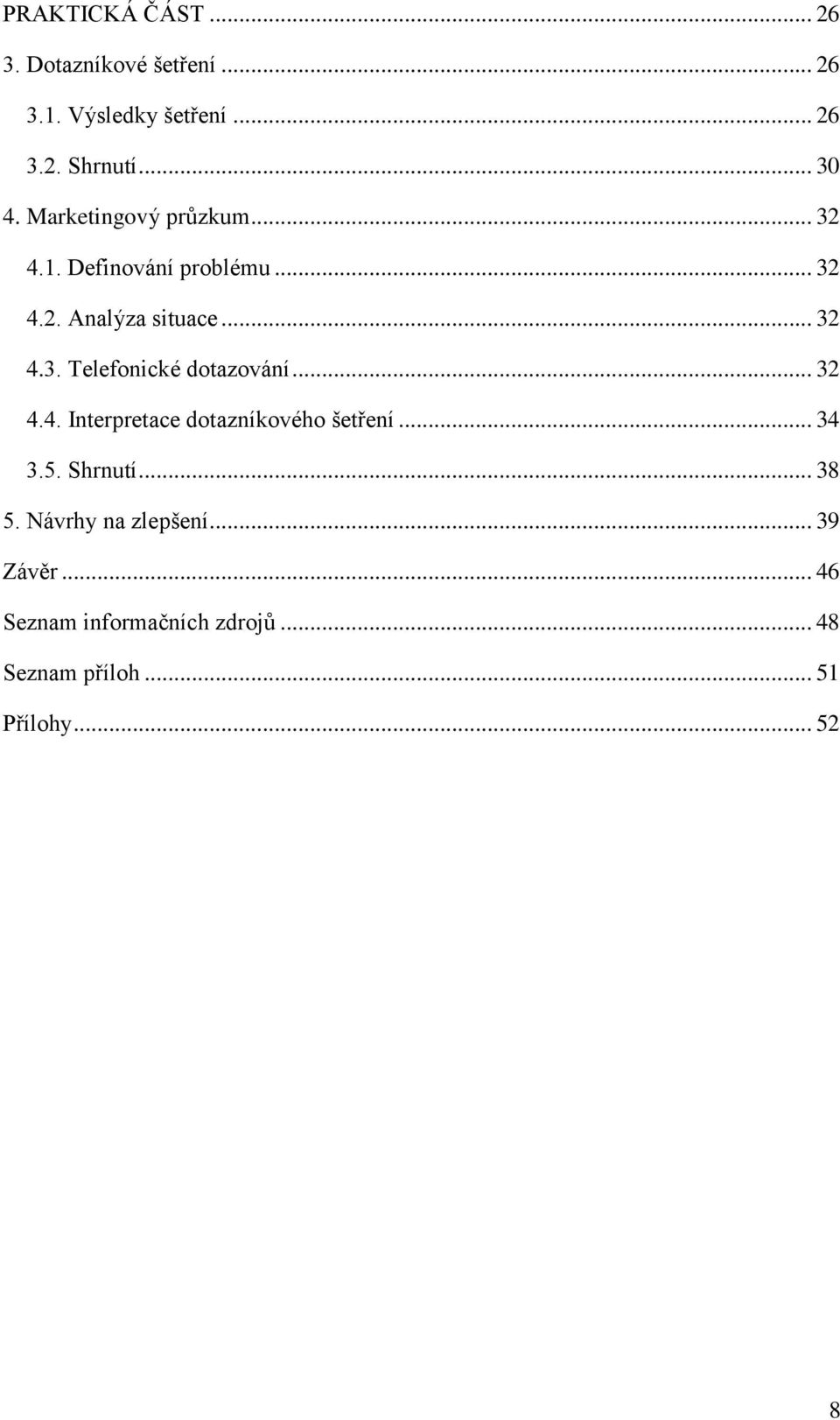 .. 32 4.4. Interpretace dotazníkového šetření... 34 3.5. Shrnutí... 38 5. Návrhy na zlepšení.