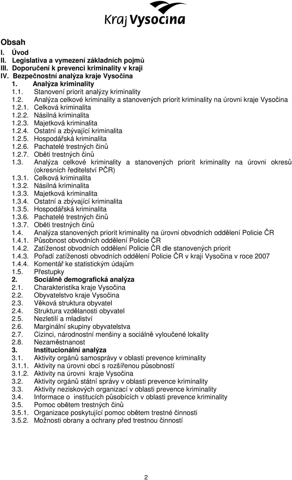 Ostatní a zbývající kriminalita 1.2.5. Hospodářská kriminalita 1.2.6. Pachatelé trestných činů 1.2.7. Oběti trestných činů 1.3.