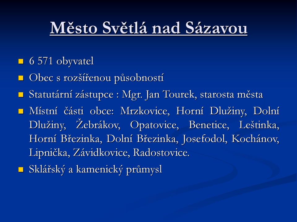 Jan Tourek, starosta města Místní části obce: Mrzkovice, Horní Dlužiny, Dolní